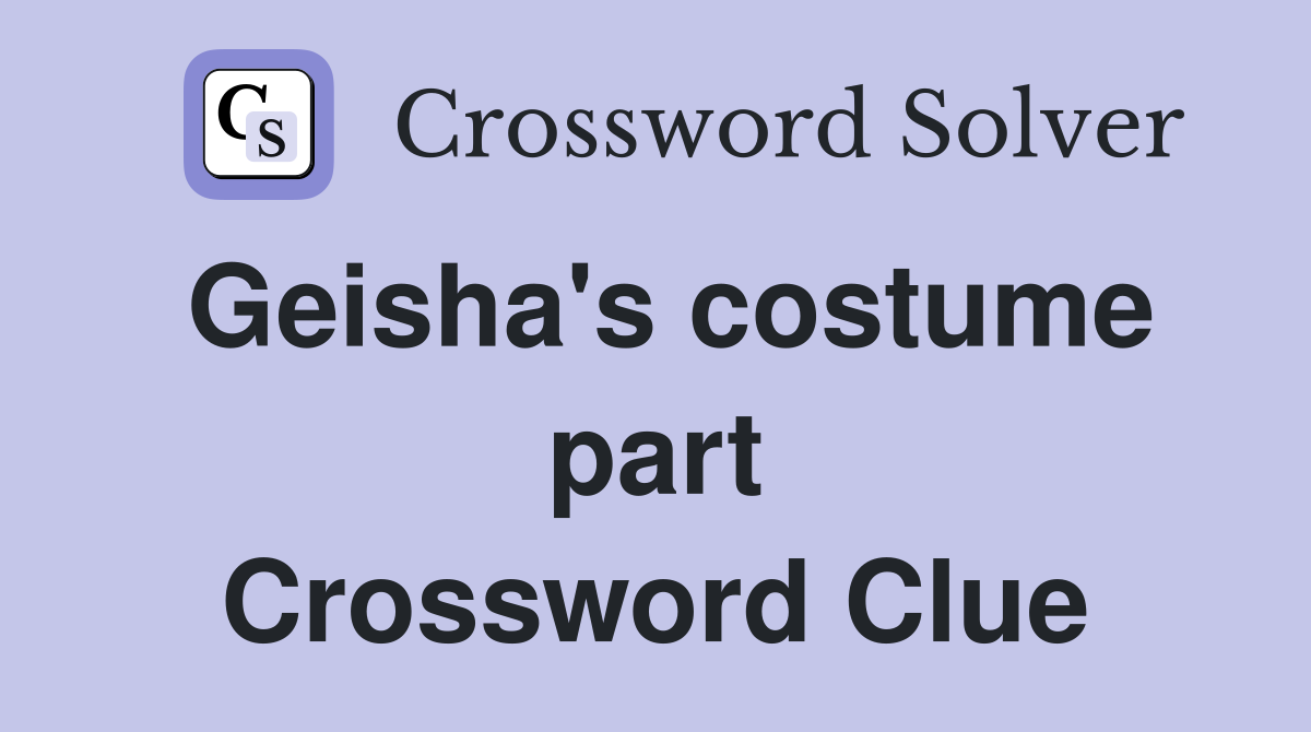 Geisha's costume part Crossword Clue