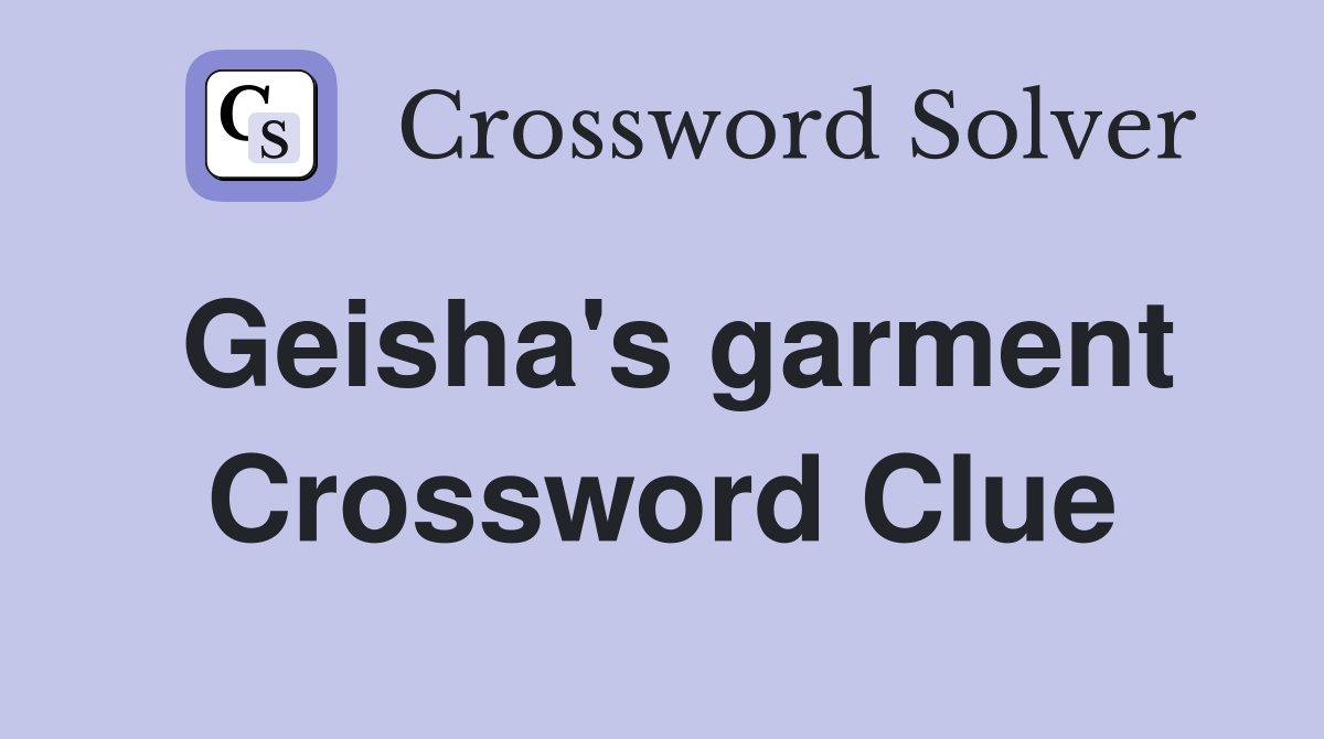 Geisha's garment Crossword Clue