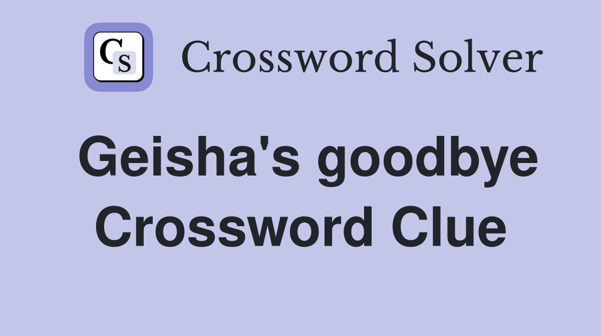 Geisha's goodbye Crossword Clue