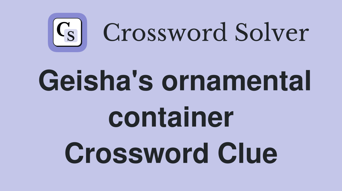 Geisha's ornamental container Crossword Clue