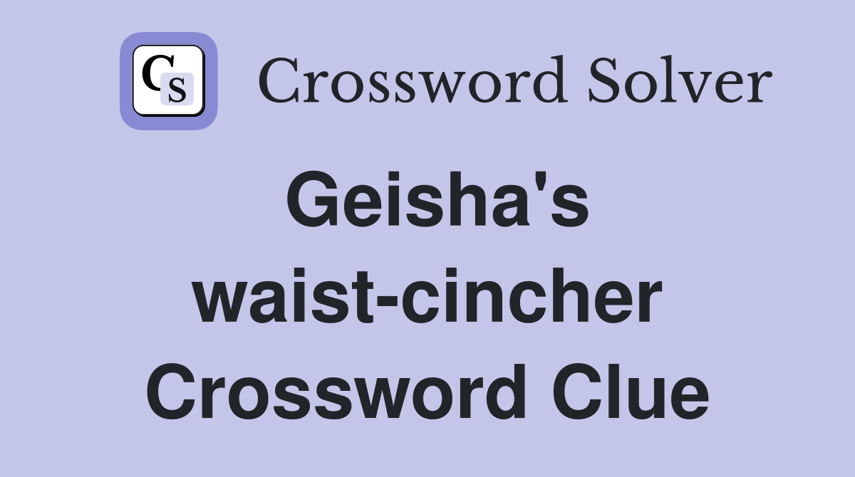 Geisha's waist-cincher Crossword Clue