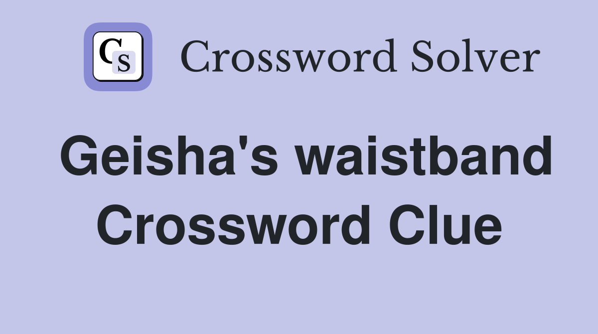Geisha's waistband Crossword Clue