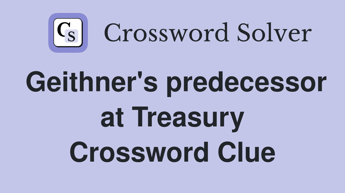 Geithner's predecessor at Treasury Crossword Clue