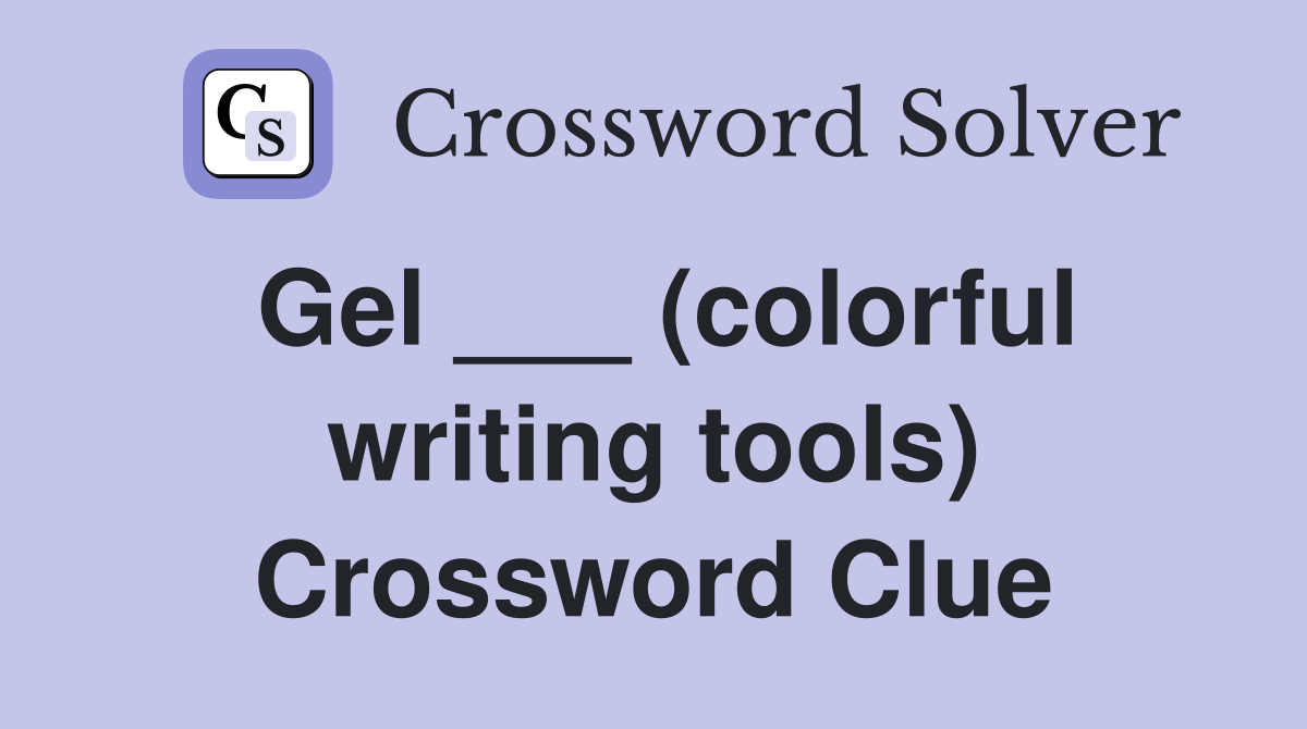 Gel ___ (colorful writing tools) Crossword Clue