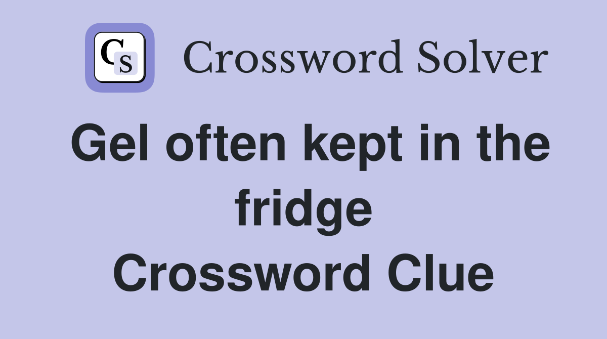 Gel often kept in the fridge Crossword Clue