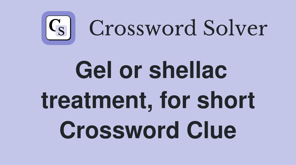 Gel or shellac treatment, for short Crossword Clue