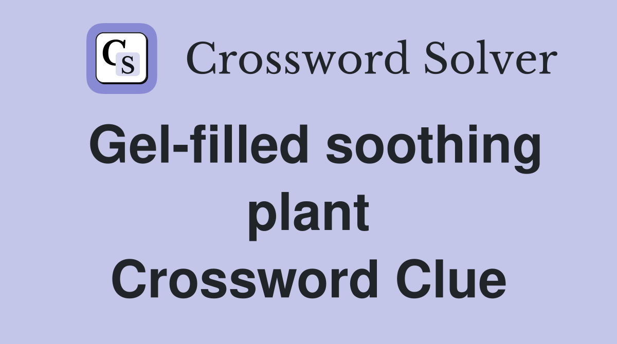 Gel-filled soothing plant Crossword Clue