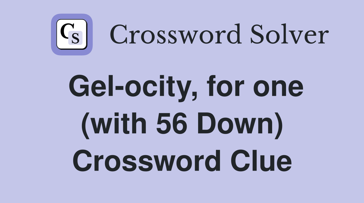 Gel-ocity, for one (with 56 Down) Crossword Clue