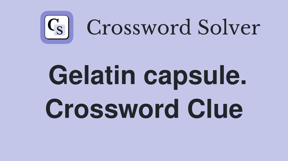 Gelatin capsule. Crossword Clue