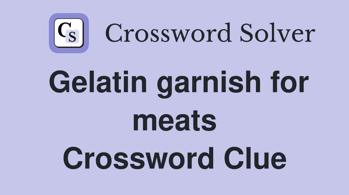 Gelatin garnish for meats Crossword Clue