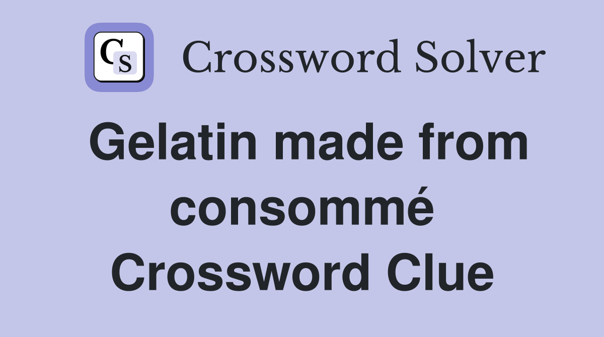 Gelatin made from consommé Crossword Clue