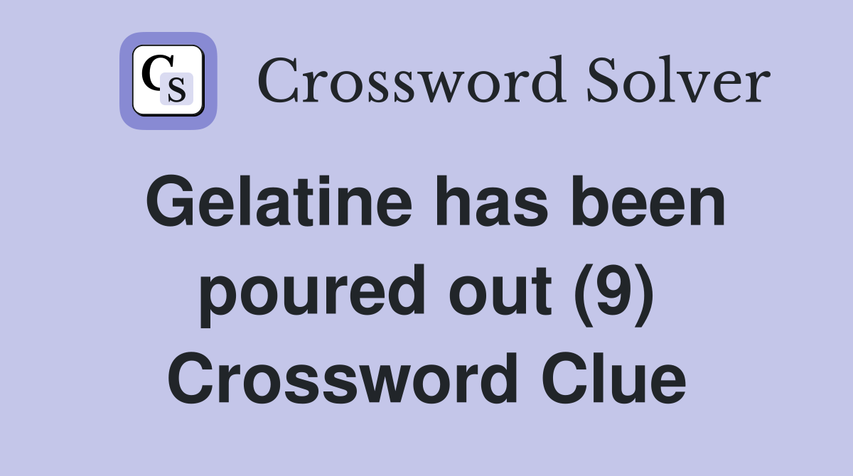Gelatine has been poured out (9) Crossword Clue