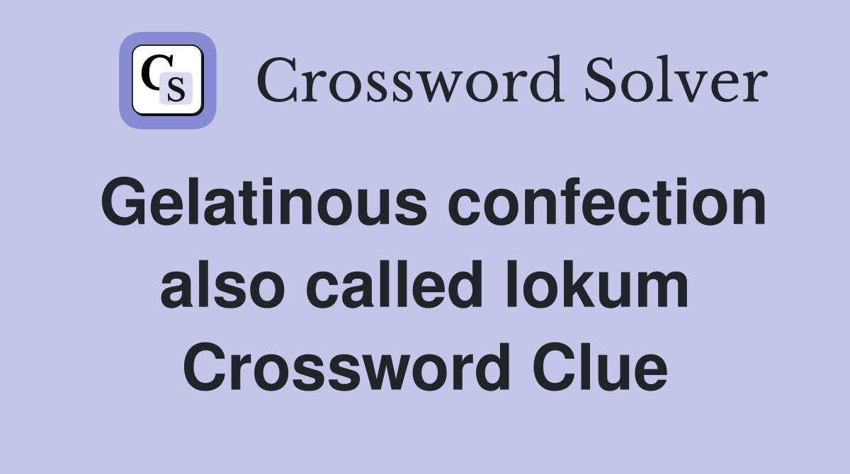 Gelatinous confection also called lokum Crossword Clue
