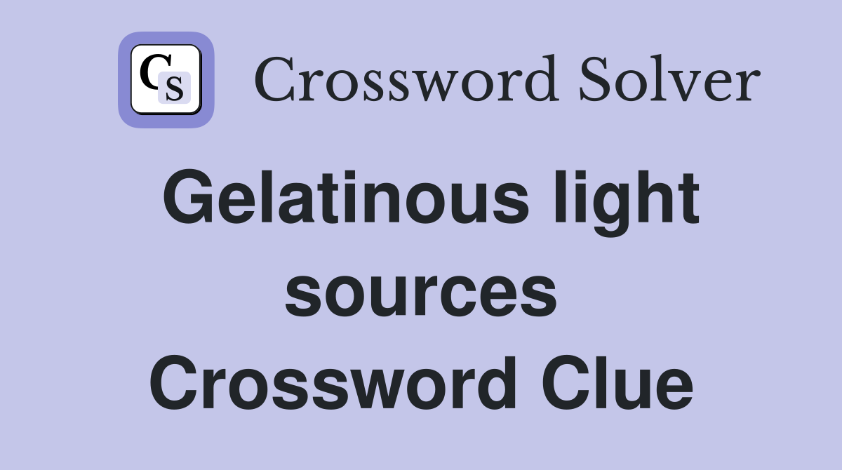 Gelatinous light sources Crossword Clue