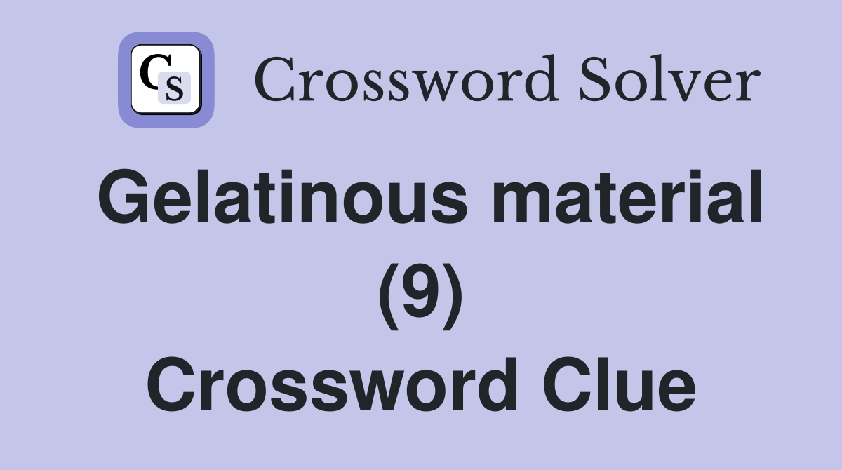 Gelatinous material (9) Crossword Clue