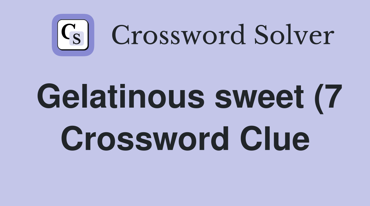 Gelatinous sweet (7) Crossword Clue Answers Crossword Solver Gelatinous sweet (7) Crossword Clue Answers Crossword Solver