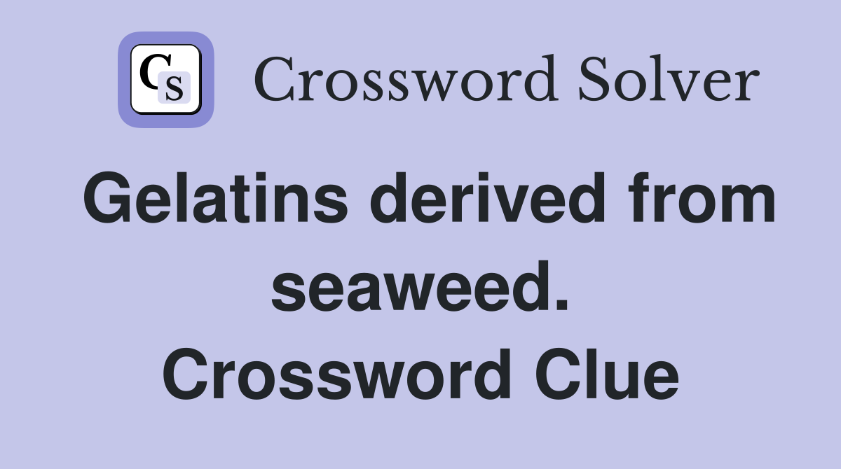 Gelatins derived from seaweed. Crossword Clue