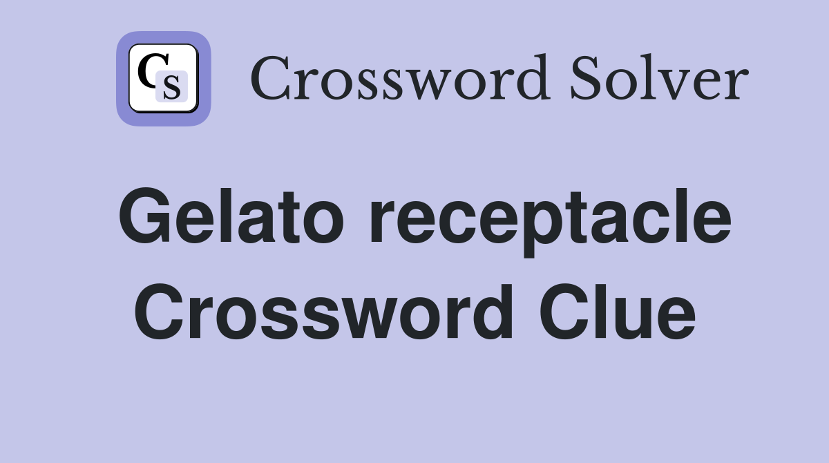Gelato receptacle Crossword Clue