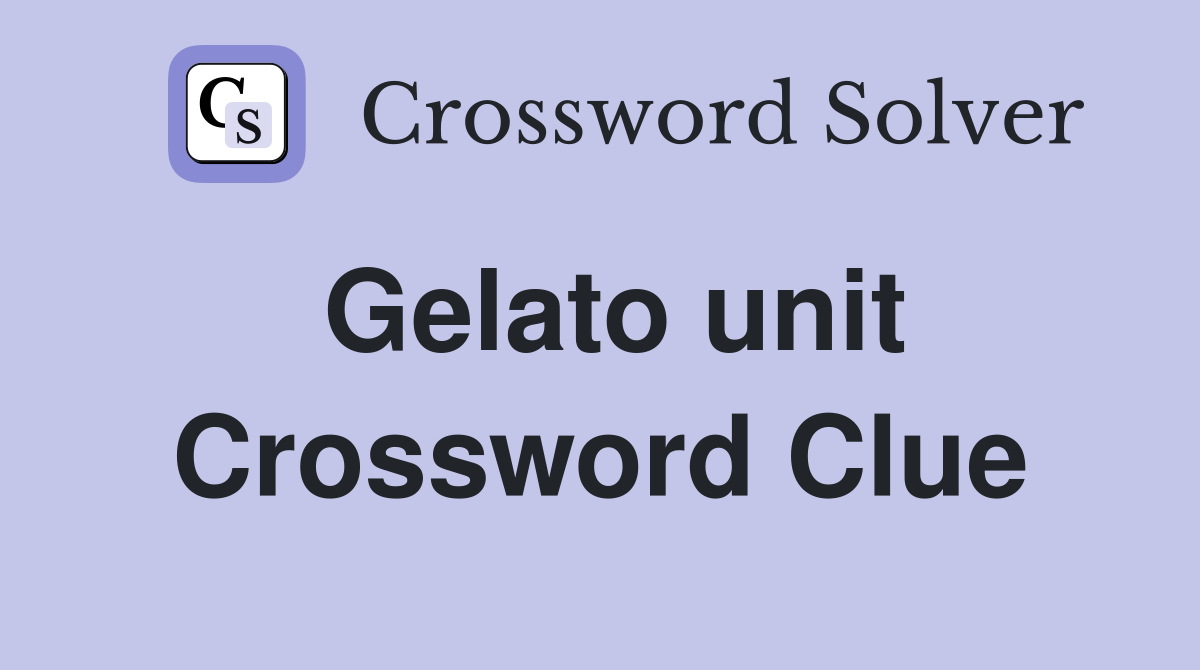 Gelato unit Crossword Clue