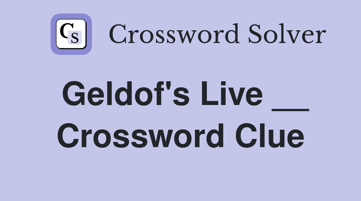 Geldof's Live __ Crossword Clue