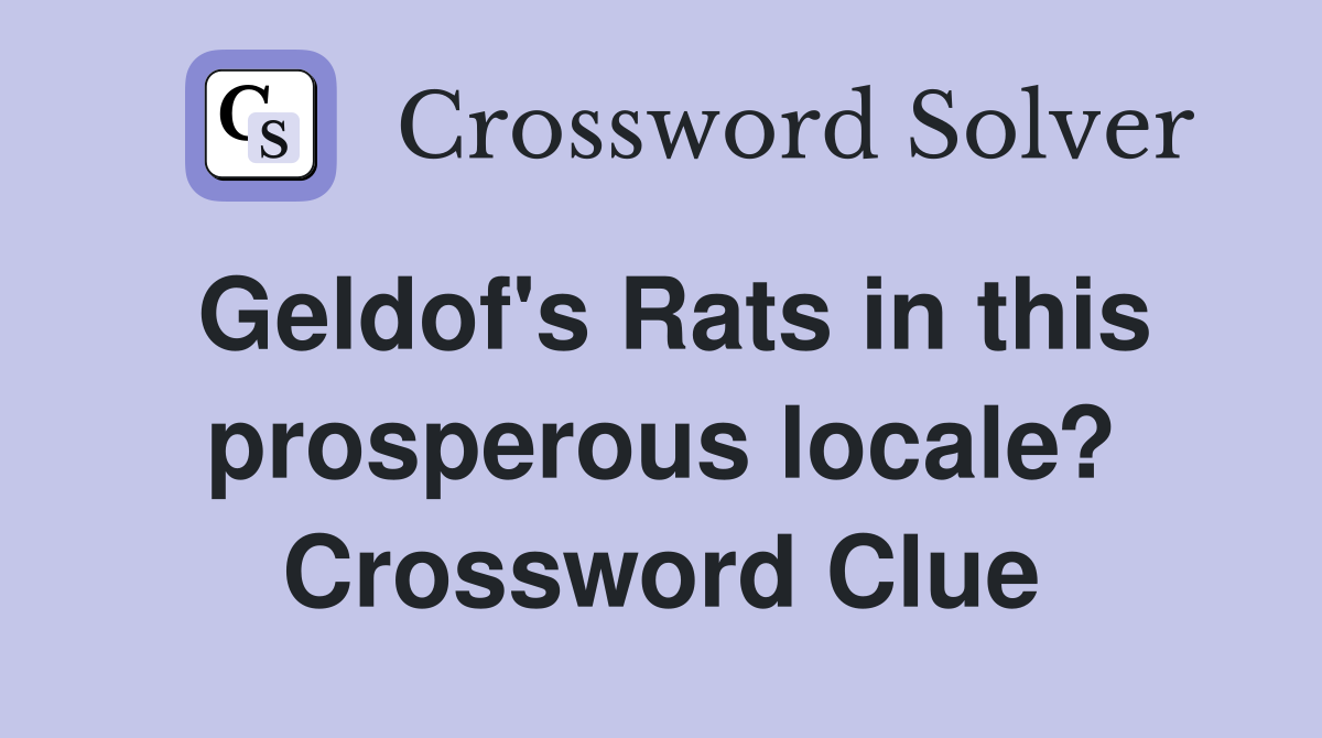 Geldof's Rats in this prosperous locale? Crossword Clue