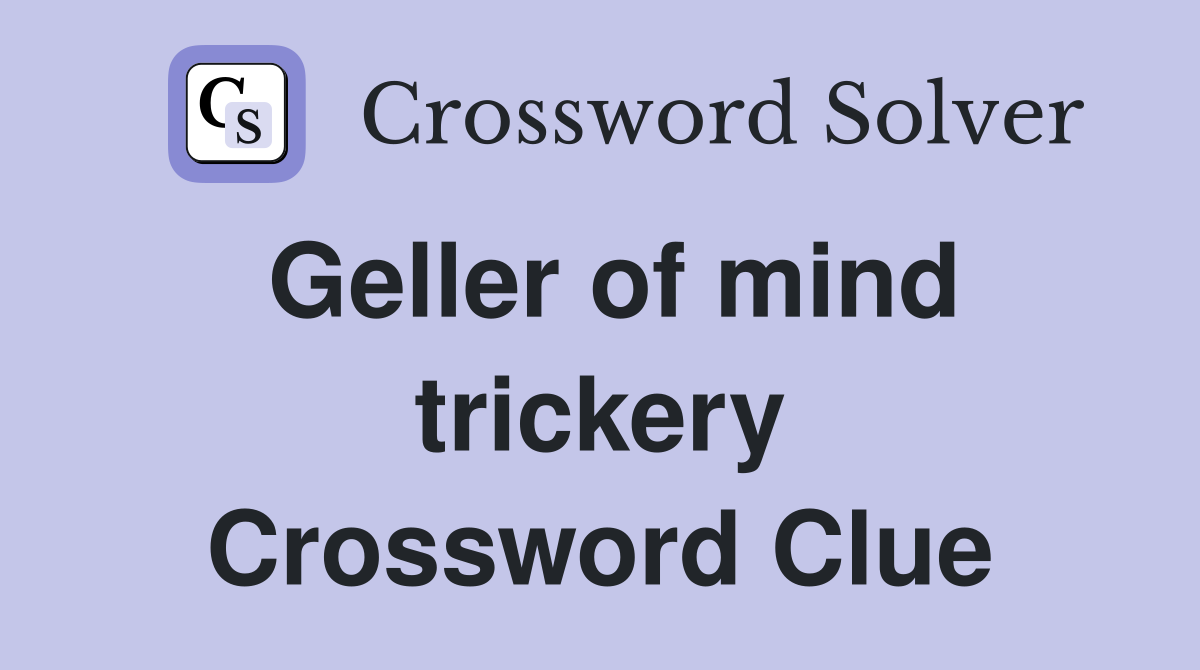 Geller of mind trickery Crossword Clue