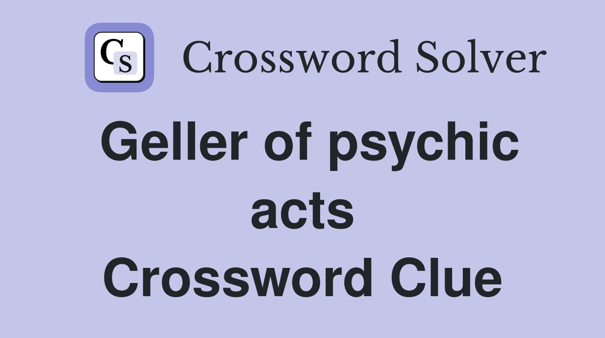 Geller of psychic acts Crossword Clue