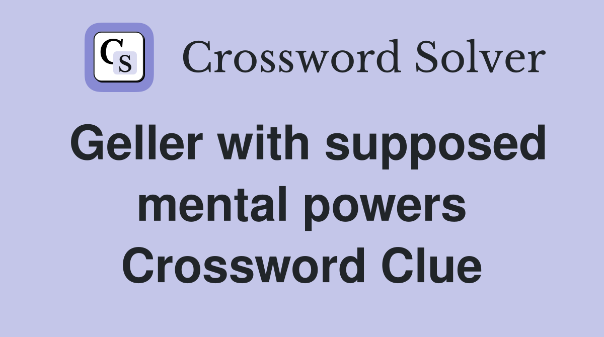 Geller with supposed mental powers Crossword Clue
