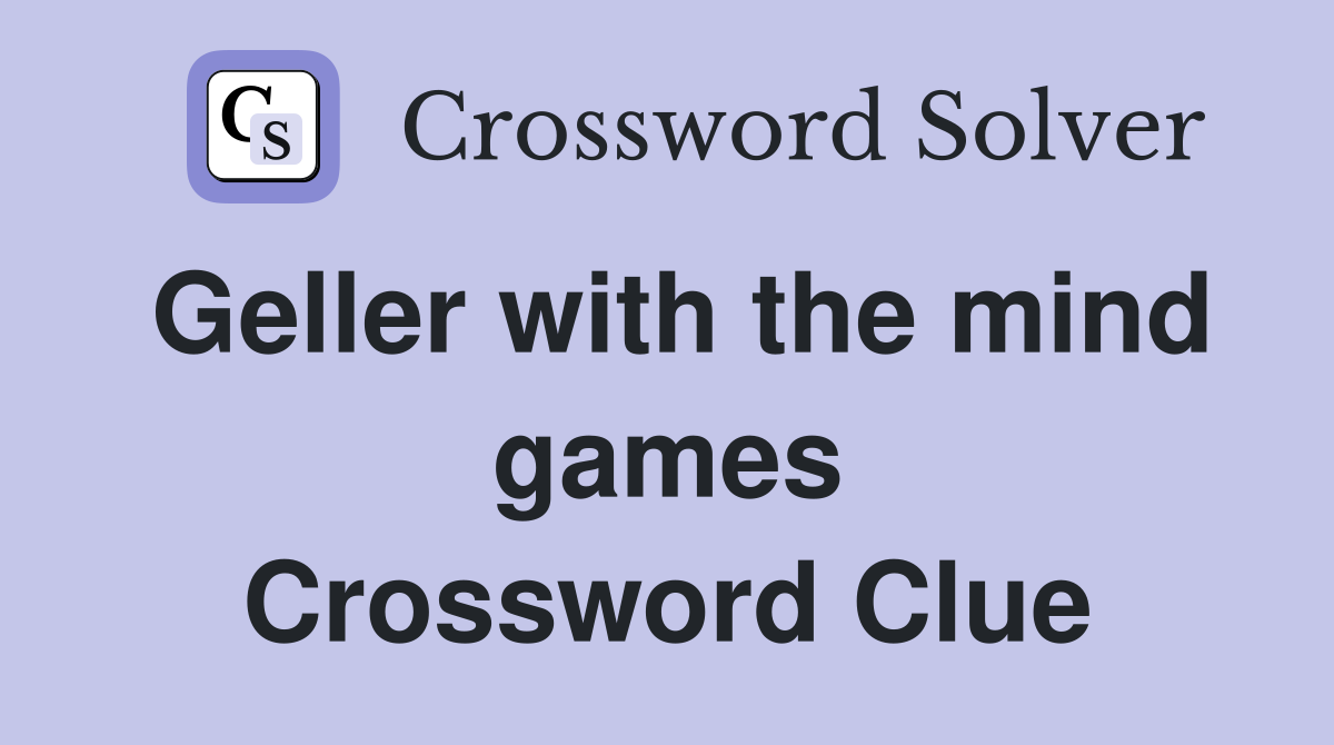 Geller with the mind games Crossword Clue