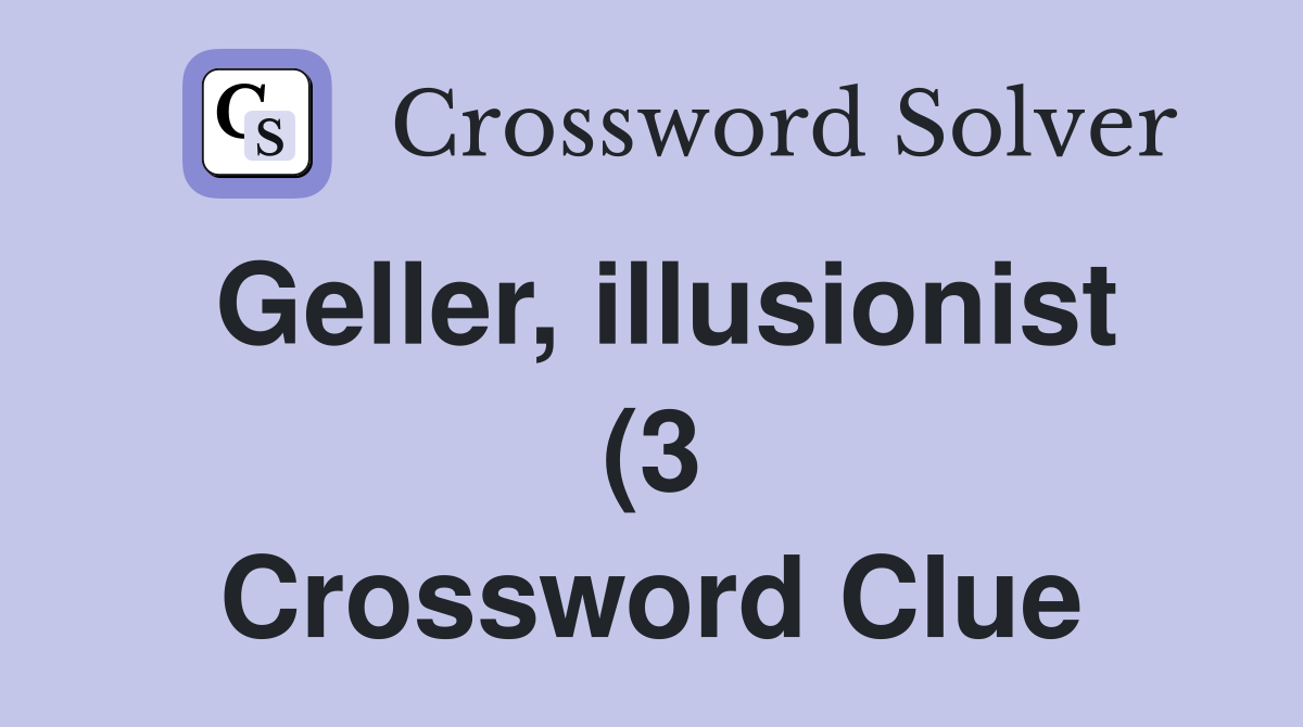 Geller illusionist (3) Crossword Clue Answers Crossword Solver Geller illusionist (3) Crossword Clue Answers Crossword Solver