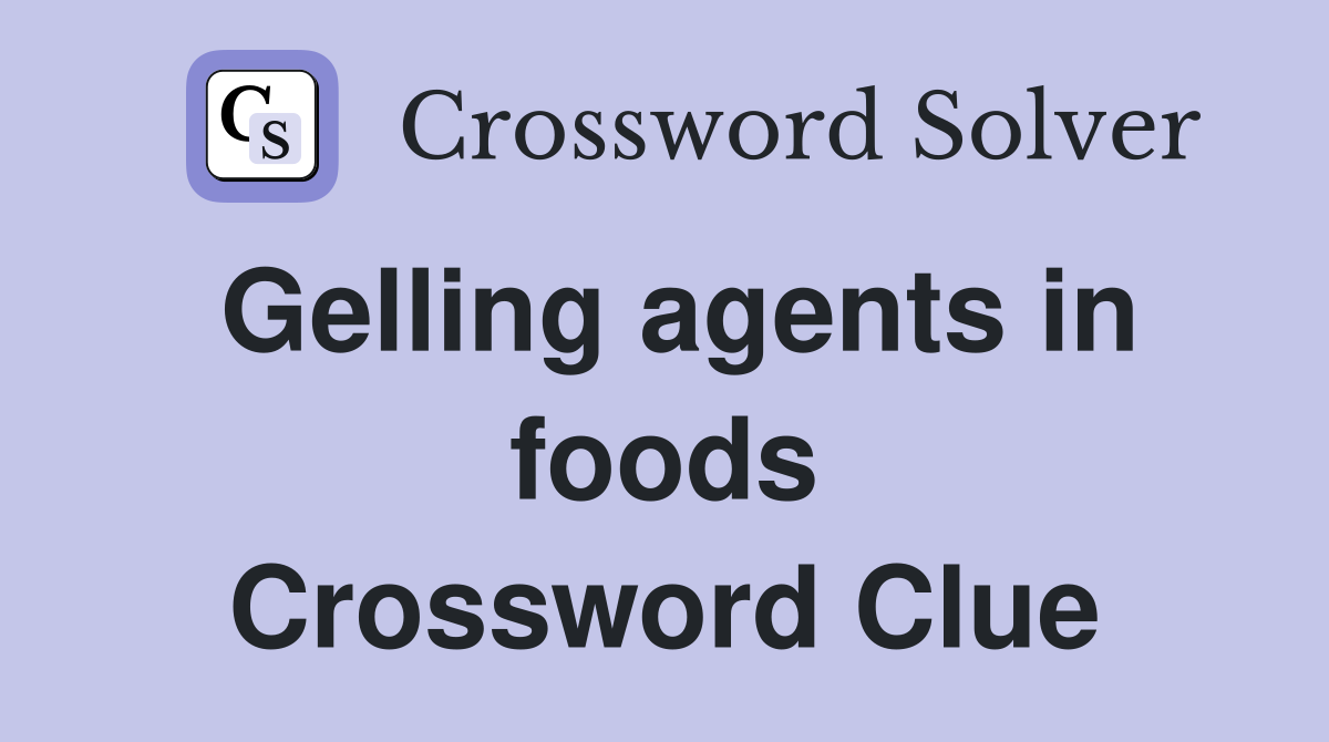 Gelling agents in foods Crossword Clue