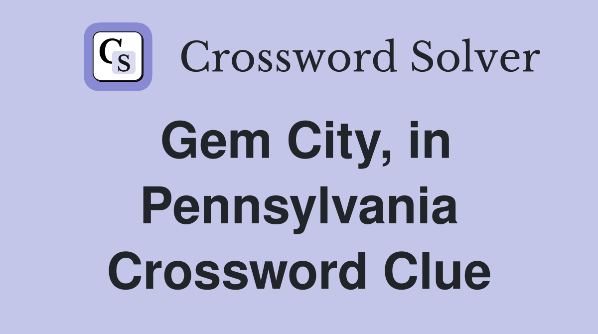 Gem City, in Pennsylvania Crossword Clue