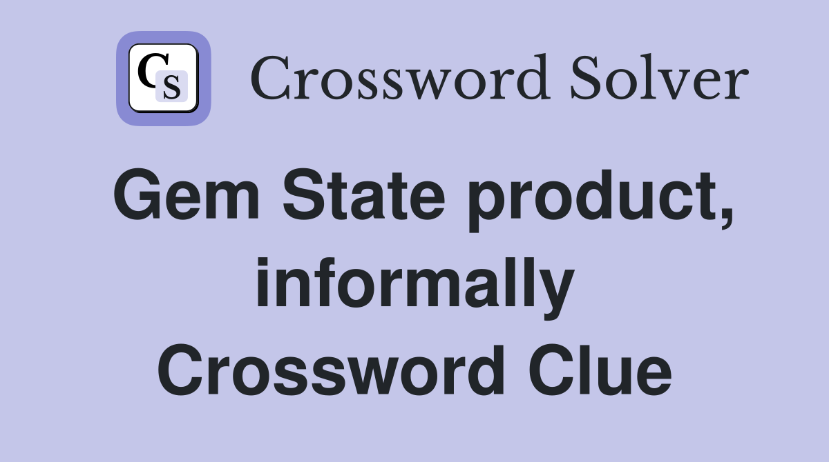 Gem State product, informally Crossword Clue