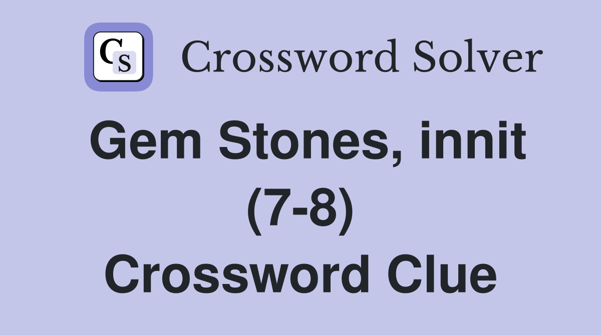 Gem Stones, innit (7-8) Crossword Clue