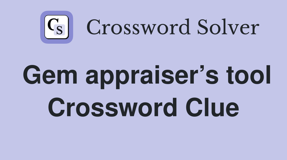 Gem appraiser’s tool Crossword Clue