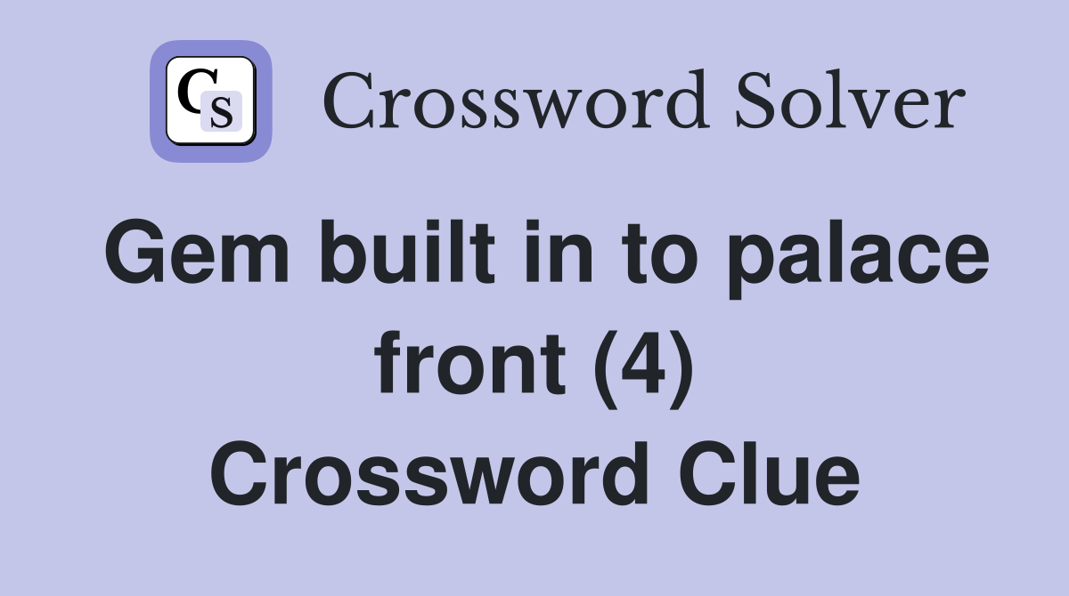 Gem built in to palace front (4) Crossword Clue