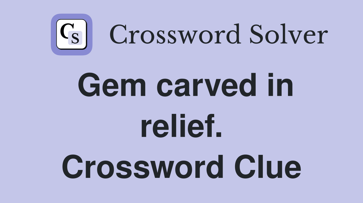 Gem carved in relief. Crossword Clue
