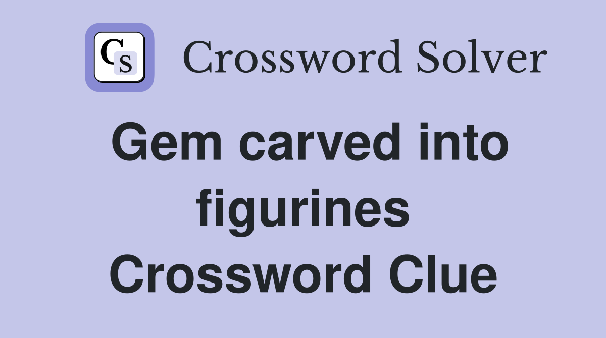 Gem carved into figurines Crossword Clue