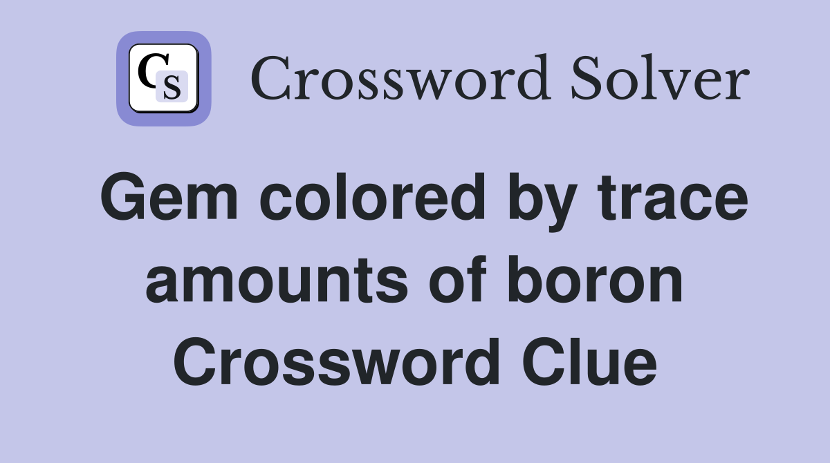 Gem colored by trace amounts of boron Crossword Clue