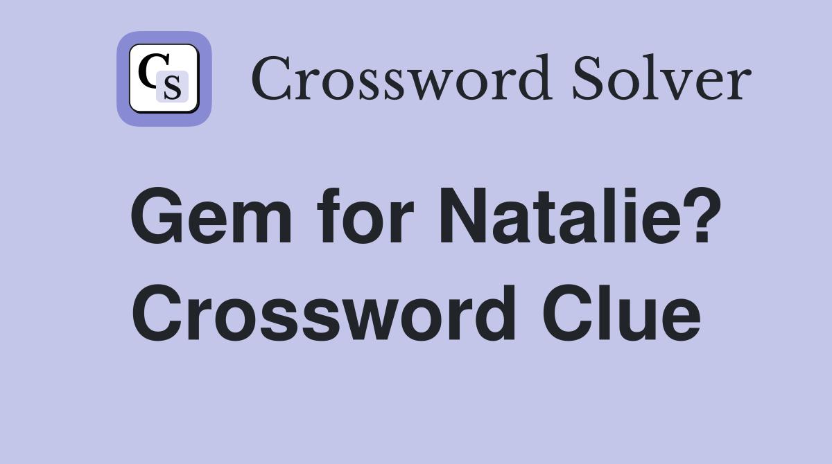 Gem for Natalie? Crossword Clue