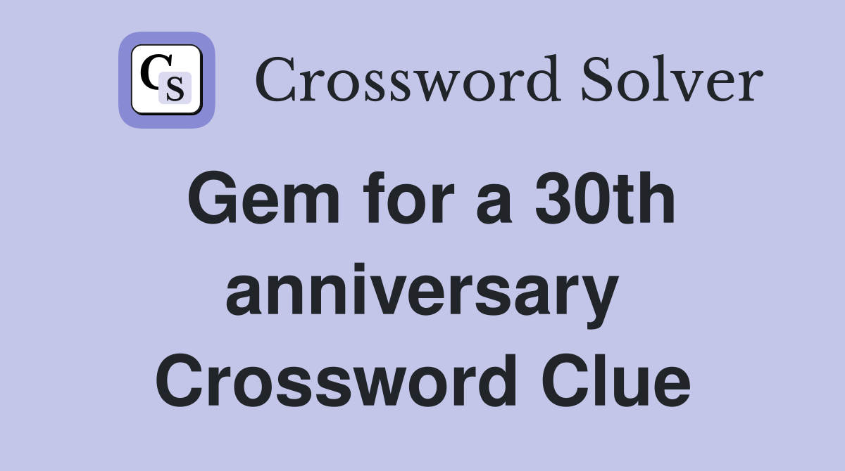 Gem for a 30th anniversary Crossword Clue