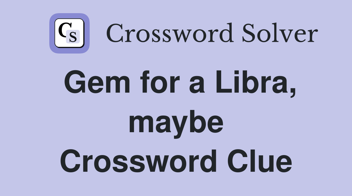 Gem for a Libra, maybe Crossword Clue