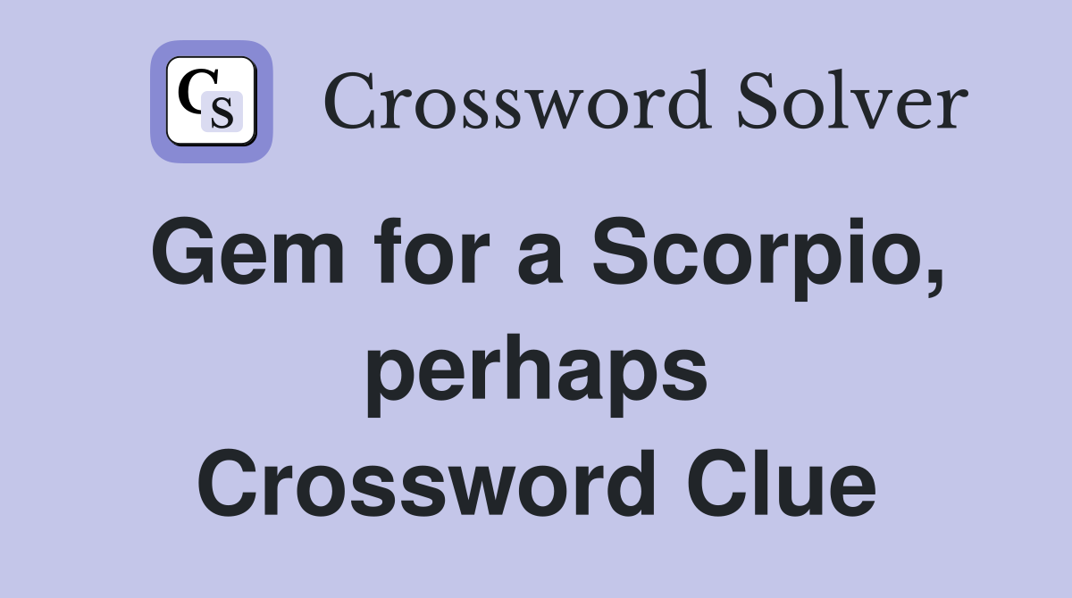 Gem for a Scorpio, perhaps Crossword Clue