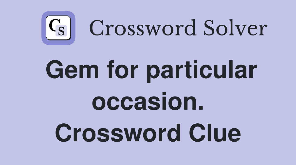 Gem for particular occasion. Crossword Clue