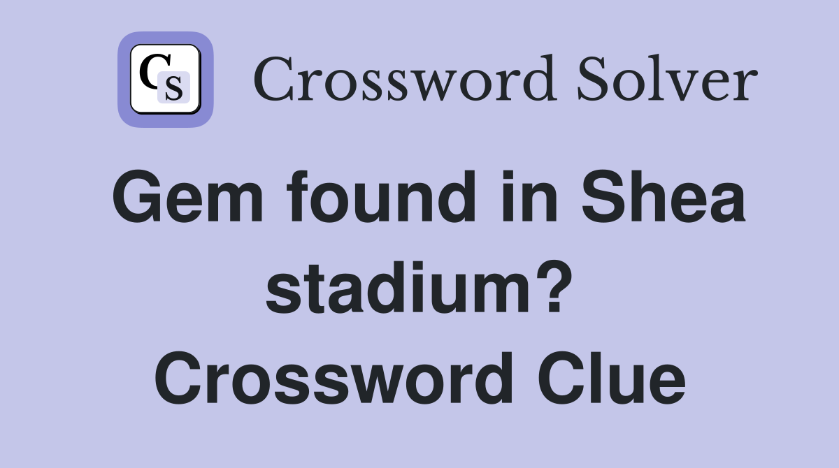 Gem found in Shea stadium? Crossword Clue
