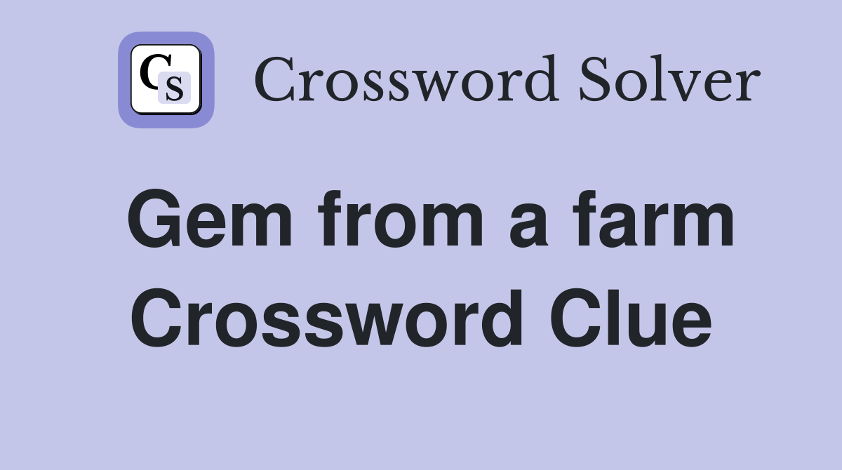 Gem from a farm Crossword Clue