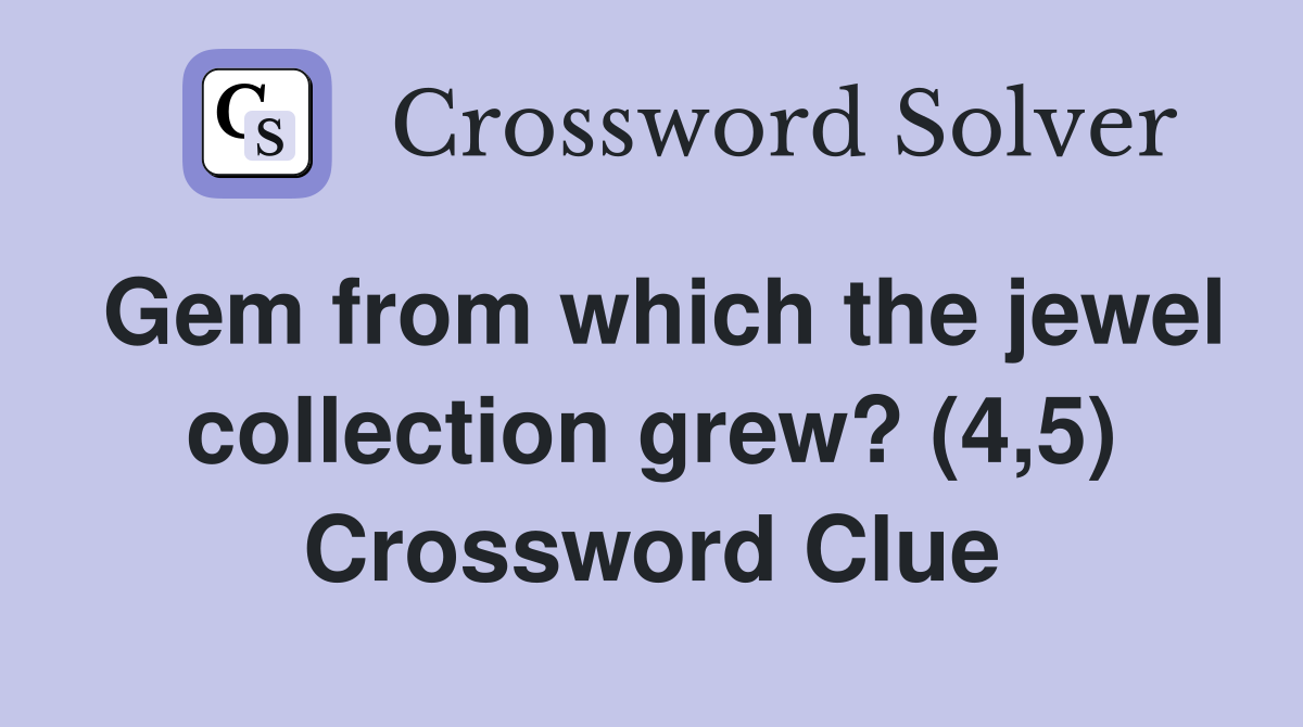 Gem from which the jewel collection grew? (4,5) Crossword Clue