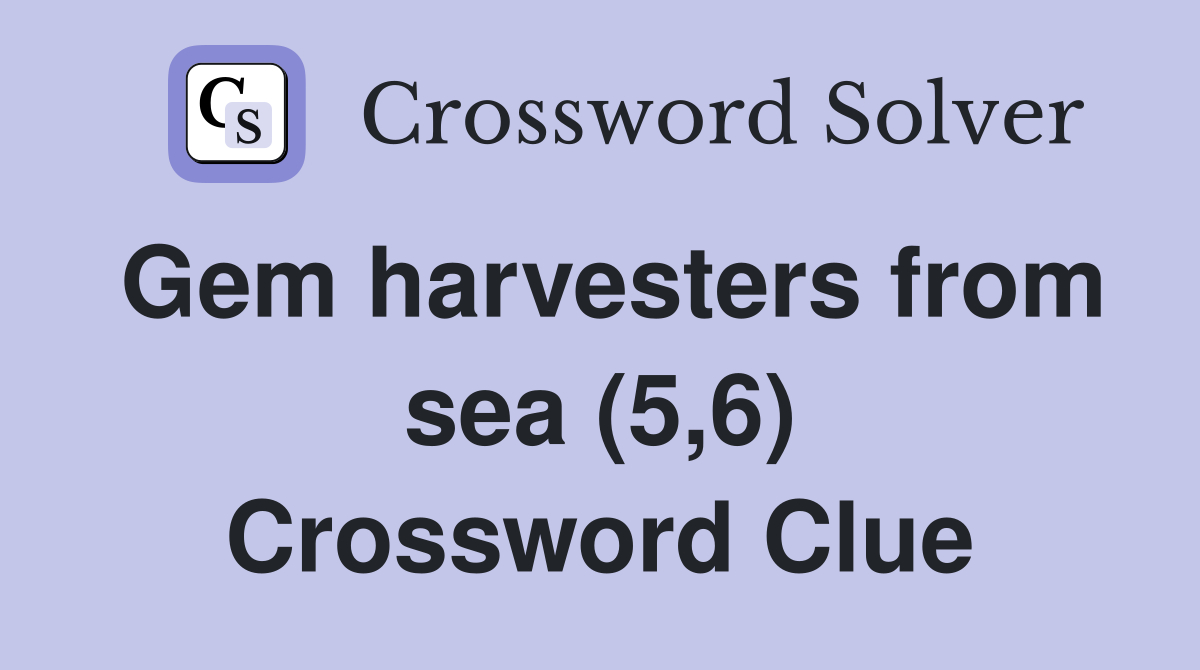 Gem harvesters from sea (5,6) Crossword Clue