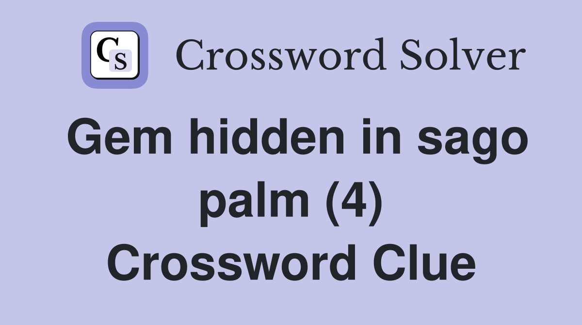 Gem hidden in sago palm (4) Crossword Clue