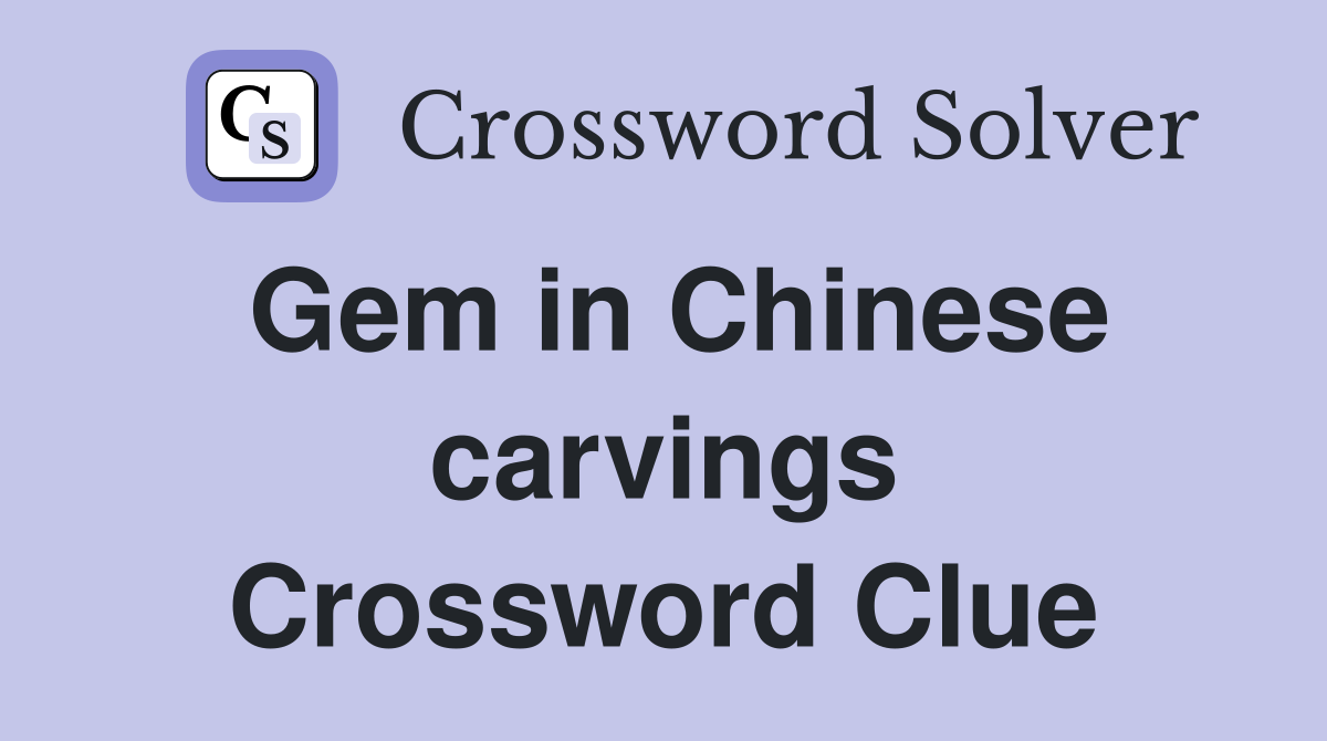 Gem in Chinese carvings Crossword Clue
